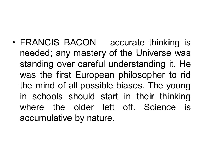 FRANCIS BACON – accurate thinking is needed; any mastery of the Universe was standing